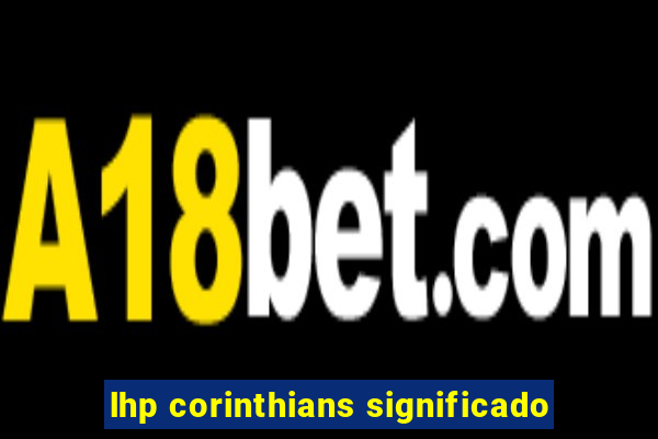 lhp corinthians significado